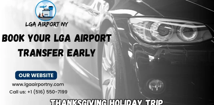 Book Your LGA Airport Transfer Early for a Smooth Thanksgiving Holiday Trip