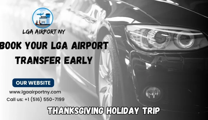 Book Your LGA Airport Transfer Early for a Smooth Thanksgiving Holiday Trip
