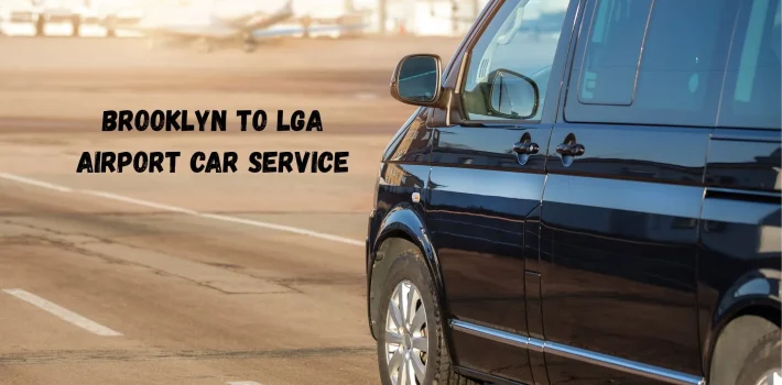 Brooklyn to LGA Airport Car Service