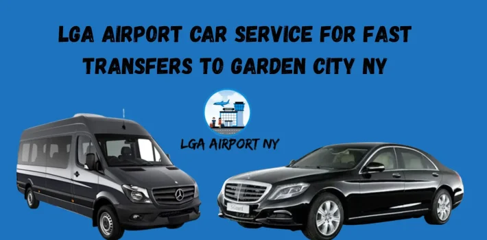 LGA Airport Car Service for Fast Transfers to Garden City NY