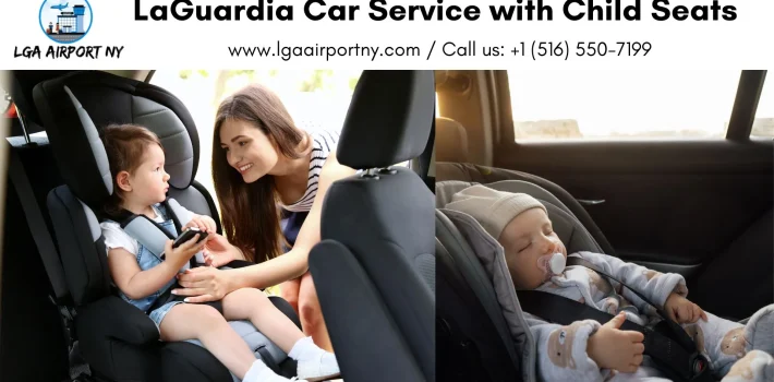 Family-Friendly LaGuardia Car Service with Child Seats